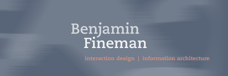Benjamin Fineman: interaction design, information architecture